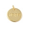 Brass Pendants, Flat Round with HOPE Charms, with Jump Ring, Long-Lasting Plated, Rack Plating, Lead Free & Cadmium Free, Real 18K Gold Plated, 15x1.5mm, Hole: 3.5mm
